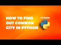 Exercise - How to find out common city in Python Python Tutorials For Beginners In Hindi