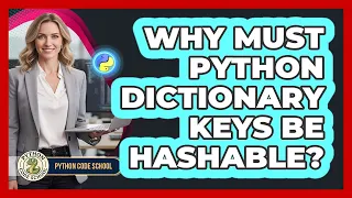 Why Must Python Dictionary Keys Be Hashable - Python Code School
