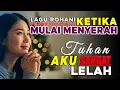 Lagu Tuhan Aku Lelah | 1 Jam Lagu Rohani Kristen Penguat Iman | Penyejuk Hati Saat Lelah \u0026 Mulai Menyerah