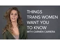 6 Things Trans Women Want You To Know With Carmen Carrera