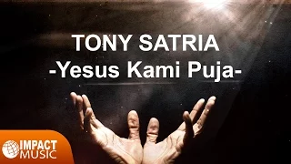 Download Tony Satria - Yesus Kami Puja - Lagu Rohani MP3