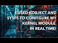 I used sysfs with kobject to configure my Linux kernel module in real time