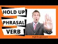 Hold Up Phrasal Verb How to Use Hold Up in English Business English Everyday Vocabulary
