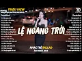 Lagu Nhạc Trẻ Ballad Hot Nhất 2025 | Top 15 Ca Khúc Về Nỗi Đau Tình Yêu Hot Trend | Lệ Ngang Trời