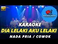 Download Lagu DIA LELAKI AKU LELAKI KARAOKE NADA PRIA / COWOK