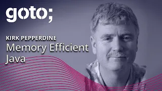 Memory Efficient Java Kirk Pepperdine GOTO 2020
