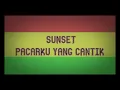 Download Lagu SUNSET - PACARKU YANG CANTIK