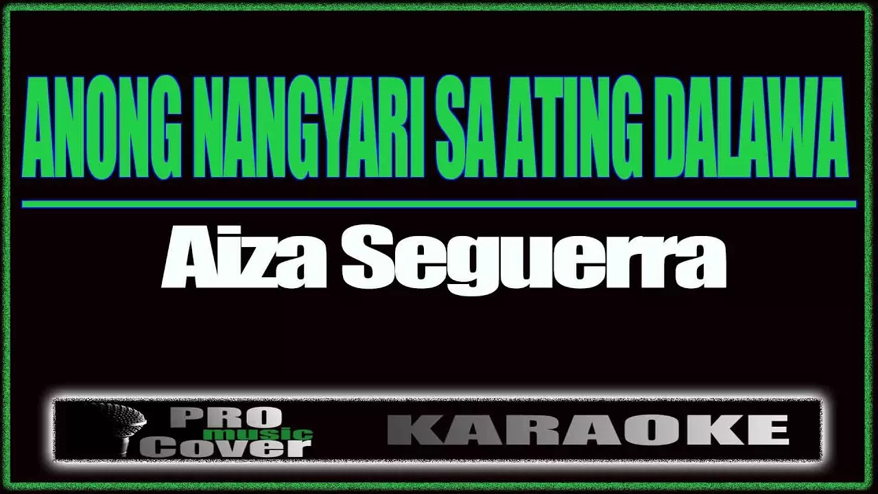 Anong Nangyari Sa Ating Dalawa - AIZA SIGUERRA (KARAOKE)