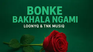 loonyq u0026 tnk musiq bonke bakhala ngami deep emotional amapiano 2025 