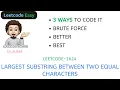 Largest Substring Between Two Equal Characters 3 Ways C JAVA Leetcode 1624