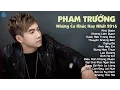 Download Lagu Phạm Trưởng 2016 - Những Ca Khúc Nhạc Trẻ Hay Nhất Hiện Nay Phạm Trưởng