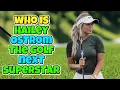 Who is Hailey Ostrom the golf next superstar You have to see
