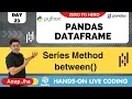 Day 23 Series between Method With DataFrame Python Pandas Tutorial Exploratory Data Analysis