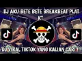 Lagu DJ AKU BETE BETE SAMA KAMU 🎶 DJ AKU BETE BETE BREAKBEAT PLAT KT VIRAL TIKTOK !!