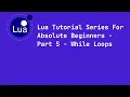 Lua Tutorial Series For Absolute Beginners - Part 5