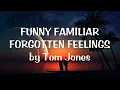 Download Lagu TOM JONES - FUNNY FAMILIAR FORGOTTEN FEELINGS (LYRICS)