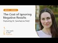 The Cost of Ignoring Negative Results featuring Dr Sarahanne Field