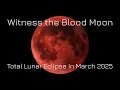 March 13 14 2025 Total Lunar Eclipse and Blood Moon Over the Americas