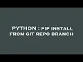 PYTHON pip install from git repo branch
