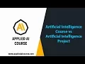 AI Course vs AI Project Applied AI Course