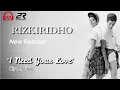 Download Lagu RIZKIRIDHO - I NEED YOUR LOVE [OFFICAL VIDEO LYRIC]