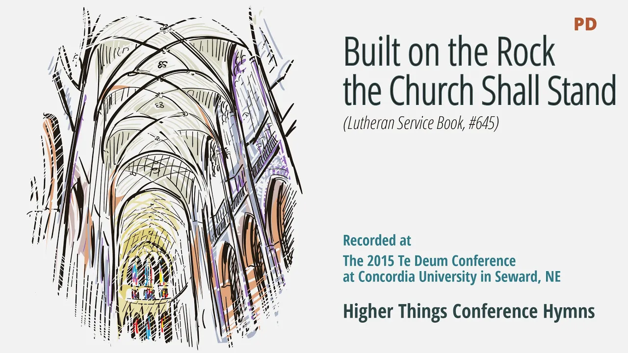 Built On the Rock, the Church Shall Stand - LSB 645 (Te Deum Conference - 2015 NE) Built On the Rock, the Church Shall Stand - LSB 645 (Te Deum Conference - 2015 NE)