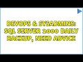 DevOps SysAdmins SQL Server 2000 daily backup need advice 2 Solutions