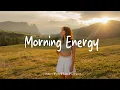 Download Lagu Morning Energy 🍁 Morning Music for a Positive Day | Best Indie/Pop/Folk/Acoustic Playlist