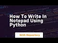 how to write in notepad using python