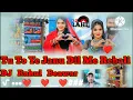 Download Lagu Tu To Te janu Dil Me Rebali Singer Phool Singh Rawat Ka New song Dj Rahul Beawar 💯💯💯 ❤️❤️❤️💯💯💯💯💯