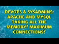 DevOps SysAdmins Apache and MySQL taking all the memory Maximum connections 4 Solutions