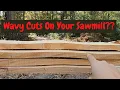 WAVY Cuts on Your Sawmill DO THIS