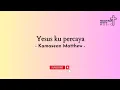 Download Lagu Yesus ku percaya - Kamesean Matthew || Lagu Rohani Kristen || Heavenlyworshipmusic