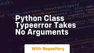 python class typeerror takes no arguments