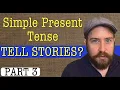 How to use the Simple Present Tense Part 3 Tell Stories