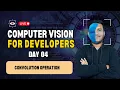 Day 4 - Convolution Operation Computer Vision for Developers