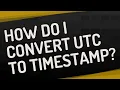 How do I convert UTC to timestamp