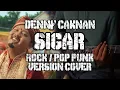 Download Lagu SIGAR - DENNY CAKNAN ROCK / POP PUNK VERSION COVER BY AREEVZAKI