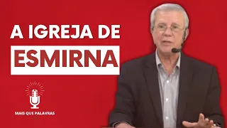A IGREJA DE ESMIRNA - Pr Gilson Sousa