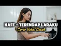 Download Lagu NAFF - Terendap Laraku ( Cover Vokal Cewek )