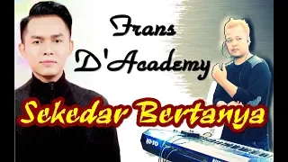 Download Sekedar Bertanya Kolaborasi Frans D'Academy Aco MP3