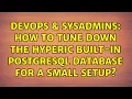 DevOps SysAdmins How to tune down the Hyperic built-in postgresql database for a small setup