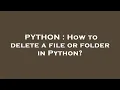 PYTHON How to delete a file or folder in Python