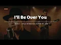 Lagu I’ll Be Over You - Toto - Male RNB/Jazz Cover (Lyric Video)