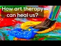 How art therapy can heal us art therapy life flip