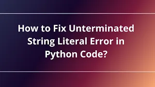 How to Fix Unterminated String Literal Error in Python Code