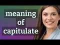 Capitulate meaning of Capitulate