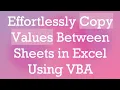 Effortlessly Copy Values Between Sheets in Excel Using VBA