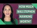 How much was Stephen Hawking worth