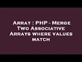Array PHP - Merge Two Associative Arrays where values match